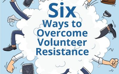 Six Ways to Overcome Volunteer Resistance